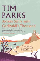Across Sicily with Garibaldi's Thousand : An Adventure in Landscape and Italian Memory