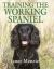 Training the Working Spaniel Training the Working Spaniel