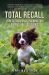 Total Recall : Perfect Response Training for Puppies and Adult Dogs Total Recall : Perfect Response Training for Puppies and Adult Dogs