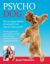Psycho Dog : All Your Dog Problems Answered in One Easy-To-Follow Guide: Including Aggression, Bad Behaviour, Barking, Biting, Chewing, Growling, Jumping up, Pulling and Dominance Psycho Dog : All Your Dog Problems Answered in One Easy-To-Follow Guide: Including Aggression, Bad Behaviour, Barking, Biting, Chewing, Growling, Jumping up, Pulling and Dominance