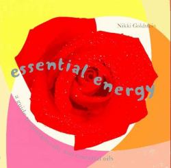 Essential Energy : A Guide to Aromatherapy and Essential Oils