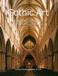 Gothic Art : Cathedrals, Stained Glass, and the Sacred Imagination