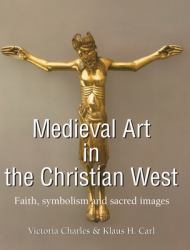 Medieval Art in the Christian West : Faith, Symbolism, and Sacred Images