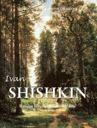 Ivan Shishkin : Russian Pines and Silent Beauty