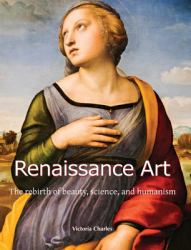 Renaissance Art : The Rebirth of Beauty, Science, and Humanism