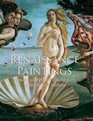 Renaissance Paintings : Frescoes, Altarpieces, and the Glory of Renaissance Masters