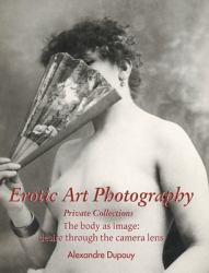 Erotic Art Photography : The Body As Image: Desire Through the Camera Lens