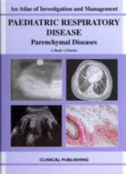 Paediatric Respiratory Disease : An Atlas of Investigation and Management
