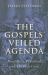 The Gospels' Veiled Agenda : Revolution, Priesthood and the Holy Grail