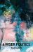 A Wiser Politics : Psyche, Polis, Cosmos