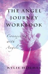 The Angel Journey Workbook : Connecting with Angels