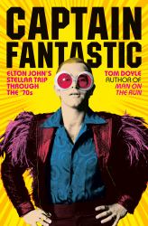 Captain Fantastic : Elton John's Stellar Trip Through The '70s