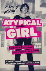 Atypical Girl : Punk Rock, Liverpool, and Trying to Be Normal