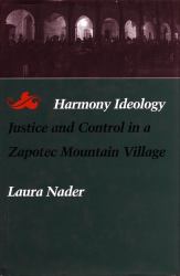 Harmony Ideology : Justice and Control in a Zapotec Mountain Village