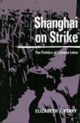 Shanghai on Strike : The Politics of Chinese Labor