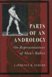 Parts of an Andrology : On Representations of Men's Bodies
