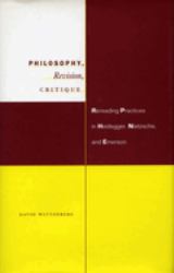 Philosophy, Revision, Critique : Rereading Practices in Heidegger, Nietzsche, and Emerson