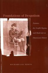 Foundations of Despotism : Peasants, the Trujillo Regime, and Modernity in Dominican History