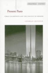 Present Pasts : Urban Palimpsests and the Politics of Memory