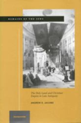 Remains of the Jews : The Holy Land and Christian Empire in Late Antiquity