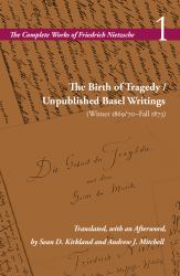 The Birth of Tragedy / Unpublished Basel Writings (Winter 1869/70-Fall 1873) : Volume 1