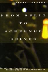 From Split to Screened Selves : French and Francophone Autobiography in the Third Person