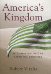 America's Kingdom : Mythmaking on the Saudi Oil Frontier