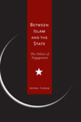 Between Islam and the State : The Politics of Engagement
