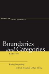 Boundaries and Categories : Rising Inequality in Post-Socialist Urban China
