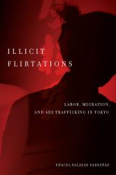 Illicit Flirtations : Labor, Migration, and Sex Trafficking in Tokyo