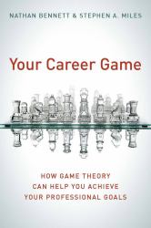 Your Career Game : How Game Theory Can Help You Achieve Your Professional Goals
