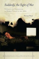 Suddenly, the Sight of War : Violence and Nationalism in Hebrew Poetry in The 1940s