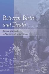 Between Birth and Death : Female Infanticide in Nineteenth-Century China