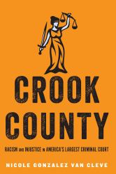 Crook County : Racism and Injustice in America's Largest Criminal Court