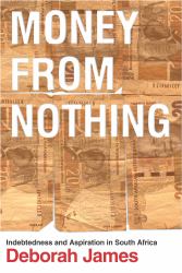Money from Nothing : Indebtedness and Aspiration in South Africa