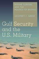 Gulf Security and the U. S. Military : Regime Survival and the Politics of Basing