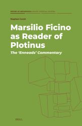 Marsilio Ficino As Reader of Plotinus: the 'Enneads' Commentary
