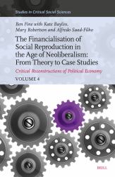 The Financialisation of Social Reproduction in the Age of Neoliberalism: from Theory to Case Studies : Critical Reconstructions of Political Economy, Volume 4