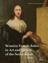Netherlands Yearbook for History of Art / Nederlands Kunsthistorisch Jaarboek 74 (2024) : Women: Female Roles in Art and Society of the Netherlands, 1500-1950