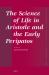 The Science of Life in Aristotle and the Early Peripatos