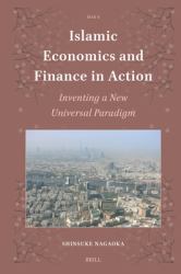 Islamic Economics and Finance in Action : Inventing a New Universal Paradigm