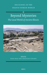 Beyond Mysteries: the Local World of Ancient Eleusis : The Local World of Ancient Eleusis