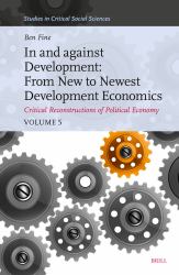 In and Against Development: from New to Newest Development Economics : Critical Reconstructions of Political Economy, Volume 5