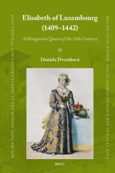 Elisabeth of Luxembourg (1409-1442) : A Hungarian Queen of the 15th Century