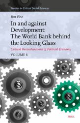 In and Against Development : The World Bank Behind the Looking Glass