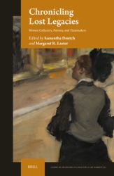 Chronicling Lost Legacies : Women Collectors, Patrons, and Tastemakers