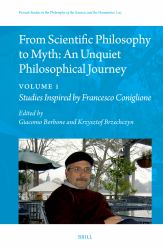 From Scientific Philosophy to Myth: an Unquiet Philosophical Journey : Volume 1: Studies Inspired by Francesco Coniglione