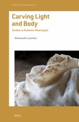 Carving Light and Body : Studies in Alabaster Meaning(s)