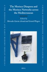 The Morisco Diaspora and the Morisco Networks Across the Western and Eastern Mediterranean