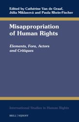 Misappropriation of Human Rights : Elements, Fora, Actors and Critiques